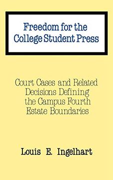 portada Freedom for the College Student Press: Court Cases and Related Decisions Defining the Campus Fourth Estate Boundaries (en Inglés)