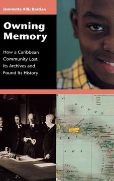 portada Owning Memory: How a Caribbean Community Lost its Archives and Found its History (Contributions in Librarianship and Information Science) (en Inglés)