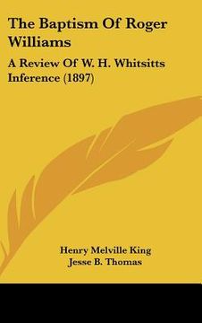 portada the baptism of roger williams: a review of w. h. whitsitts inference (1897) (en Inglés)