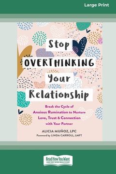 portada Stop Overthinking Your Relationship: Break the Cycle of Anxious Rumination to Nurture Love, Trust, and Connection with Your Partner (16pt Large Print (in English)