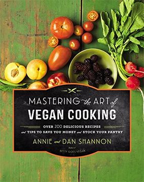 portada Mastering the Art of Vegan Cooking: Over 200 Delicious Recipes and Tips to Save you Money and Stock Your Pantry