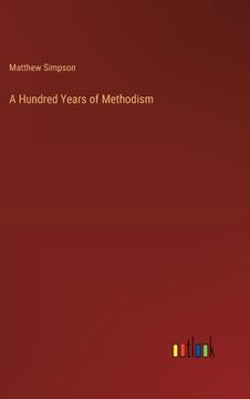 portada A Hundred Years of Methodism (in English)