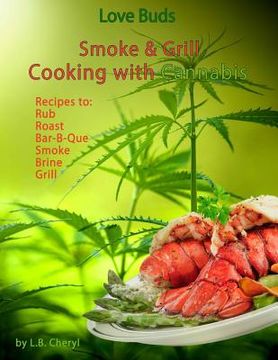 portada Love Buds Smoke & Grill: Outdoor Cooking with Marijuana, Weed, Pot and Cannabis (en Inglés)