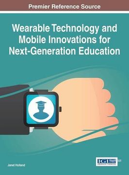 portada Wearable Technology and Mobile Innovations for Next-Generation Education (Advances in Educational Technologies and Instructional Design)