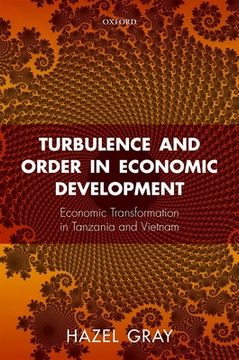 portada Turbulence and Order in Economic Development: Economic Transformation in Tanzania and Vietnam (en Inglés)