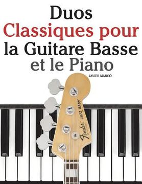 portada Duos Classiques pour la Guitare Basse et le Piano: Pièces faciles de Bach, Mozart, Beethoven, ainsi que d'autres compositeurs (in French)