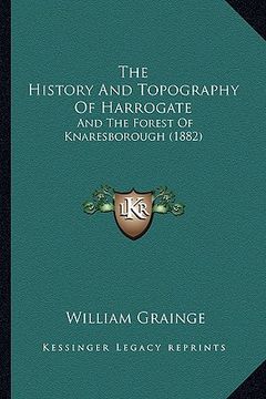 portada the history and topography of harrogate: and the forest of knaresborough (1882) (en Inglés)