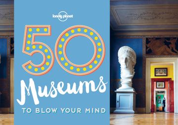portada 50 Museums to Blow Your Mind (Ing) (Lonely Planet) (en Papel) 