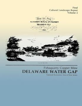portada Delaware Water Gap: Pahaquarry Copper Mine- Final Cultural Landscape Report, Volume 2 (en Inglés)