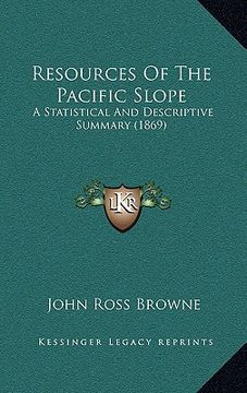 portada resources of the pacific slope: a statistical and descriptive summary (1869) (en Inglés)