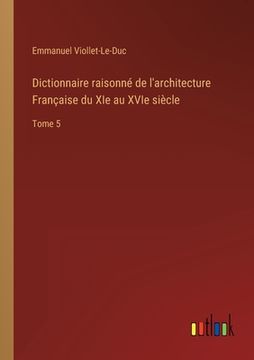 portada Dictionnaire raisonné de l'architecture Française du XIe au XVIe siècle: Tome 5 (en Francés)