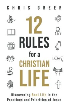 portada 12 Rules for a Christian Life: Discovering Real Life in the Practices and Priorities of Jesus (en Inglés)