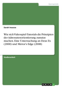 portada Wie sich Videospiel-Tutorials die Prinzipien der Adressatenorientierung zunutze machen. Eine Untersuchung an Deus Ex (2000) und Mirror's Edge (2008) (en Alemán)