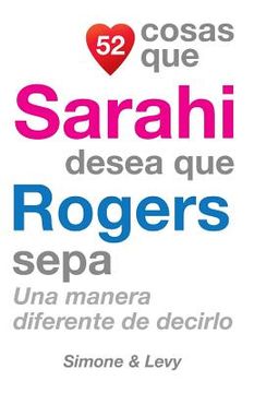 portada 52 Cosas Que Sarahi Desea Que Rogers Sepa: Una Manera Diferente de Decirlo