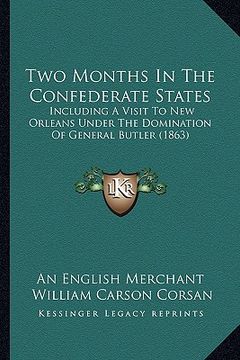 portada two months in the confederate states: including a visit to new orleans under the domination of general butler (1863) (in English)