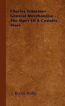 portada charles schreiner - general merchandise - the story of a country store (en Inglés)