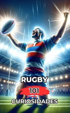 portada Rugby 101 Curiosidades: Increíbles y Sorprendentes Acontecimientos