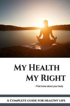 portada My Health My Right: The Complete Health Guide (en Inglés)