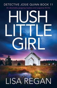 portada Hush Little Girl: An Absolutely Gripping Mystery and Suspense Thriller: 11 (Detective Josie Quinn) (in English)
