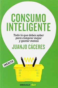 portada Consumo Inteligente: Todo Lo Que Debes Saber Para Comprar Mejor Y Gastar Menos (clave) (in Spanish)