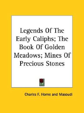 portada legends of the early caliphs; the book of golden meadows; mines of precious stones (en Inglés)