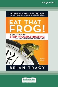 portada Eat That Frog!: 21 Great Ways to Stop Procrastinating and Get More Done in Less Time [16 Pt Large Print Edition] (in English)