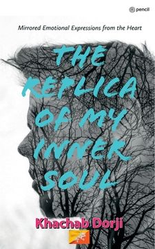 portada The Replica of My Inner Soul: Mirrored Emotional Expressions From The Heart (en Inglés)