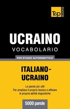 portada Vocabolario Italiano-Ucraino per studio autodidattico - 5000 parole (en Italiano)