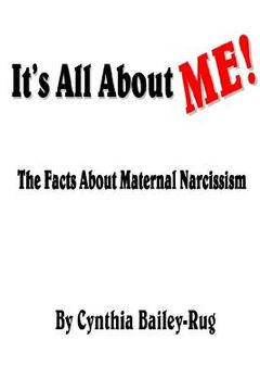 portada It's All About ME! The Facts About Maternal Narcissism (en Inglés)