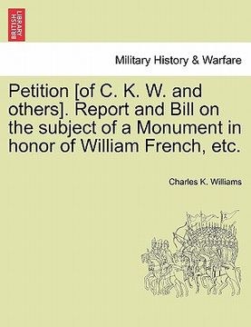 portada petition [of c. k. w. and others]. report and bill on the subject of a monument in honor of william french, etc.