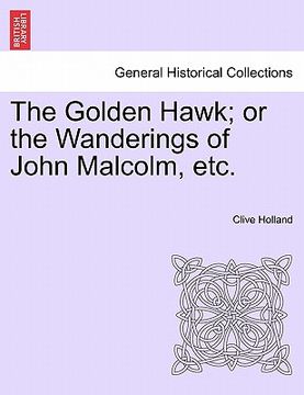portada the golden hawk; or the wanderings of john malcolm, etc. (en Inglés)