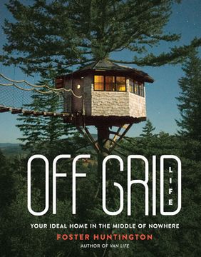 portada Off Grid Life: Your Ideal Home in the Middle of Nowhere (en Inglés)