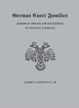 portada German Coast Families: European Origins and Settlement in Colonial Louisiana (en Inglés)