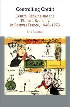 portada Controlling Credit: Central Banking and the Planned Economy in Postwar France, 1948–1973 (Studies in Macroeconomic History) (en Inglés)