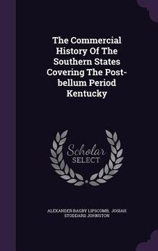 portada The Commercial History Of The Southern States Covering The Post-bellum Period Kentucky (en Inglés)