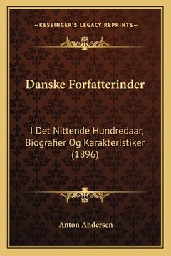 portada Danske Forfatterinder: I Det Nittende Hundredaar, Biografier Og Karakteristiker (1896) (en Danés)