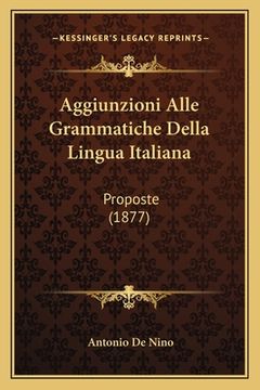 portada Aggiunzioni Alle Grammatiche Della Lingua Italiana: Proposte (1877) (in Italian)