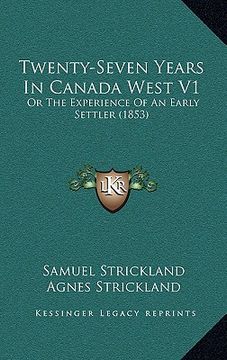 portada twenty-seven years in canada west v1: or the experience of an early settler (1853) (en Inglés)