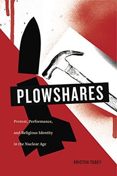 portada Plowshares: Protest, Performance, and Religious Identity in the Nuclear age (en Inglés)