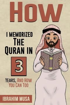 portada How I Memorized The Quran In 3 Years, And How You Can Too (en Inglés)
