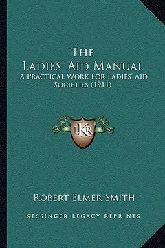 portada the ladies' aid manual: a practical work for ladies' aid societies (1911) (in English)