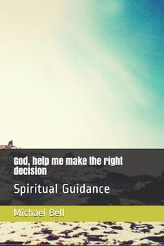 portada God, help me make the right decision: Spiritual Guidance (in English)