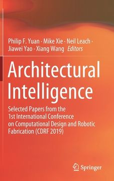 portada Architectural Intelligence: Selected Papers from the 1st International Conference on Computational Design and Robotic Fabrication (Cdrf 2019)