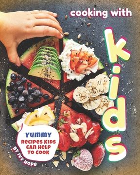 portada Cooking with Kids: Yummy Recipes Kids Can Help to Cook (in English)