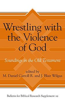 portada Wrestling With the Violence of God: Soundings in the old Testament (Bulletin for Biblical Research Supplement) (in English)