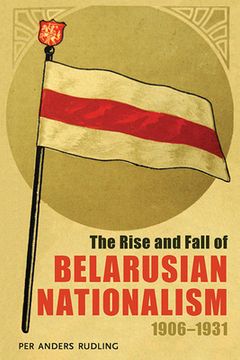 portada The Rise and Fall of Belarusian Nationalism, 1906-1931 (in English)