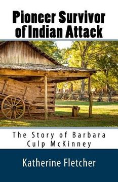 portada Pioneer Survivor of Indian Attack: The Story of Barbara Culp McKinney (in English)