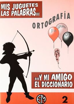 Ortografía. Mis Juguetes Las Palabras 2