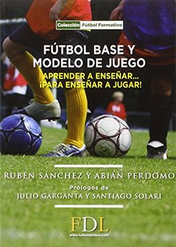 portada Futbol Base y Modelo de Juego: Aprender a Enseñar, Para Enseñar a Jugar