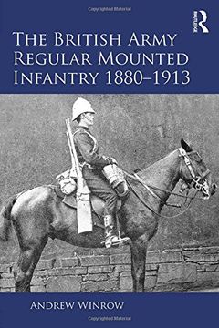 portada The British Army Regular Mounted Infantry 1880–1913 (Routledge Studies in Modern British History)